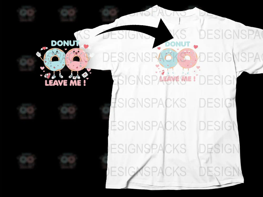 Cute donut graphic t-shirt design with 'Donut Leave Me!' text, perfect for DTF/DTG printing.
