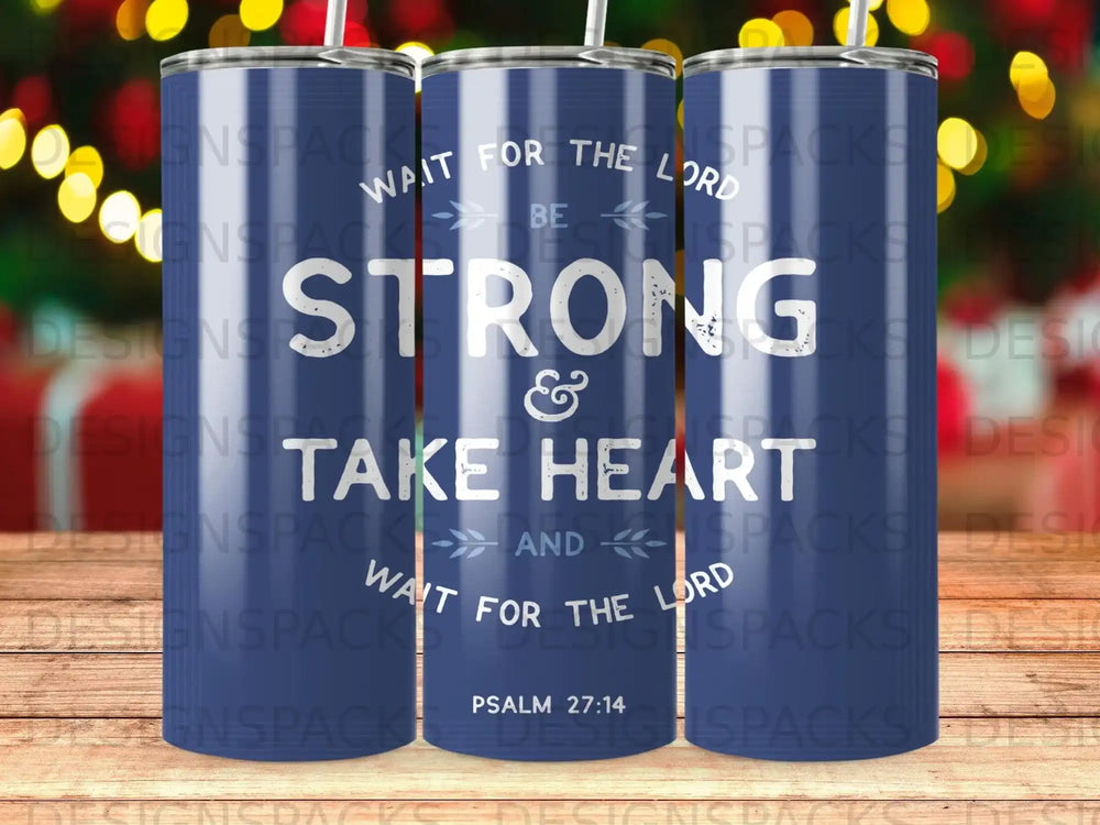 Blue tumbler with "Wait for the Lord, Be Strong, Take Heart" text.
