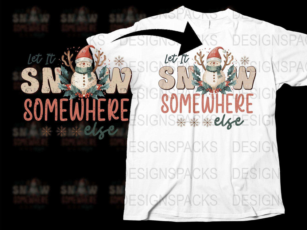 Let It Snow Somewhere Else T-Shirt, Funny Christmas Snowman Tee, Holiday Casual Wear, Unique Winter Graphic Shirt