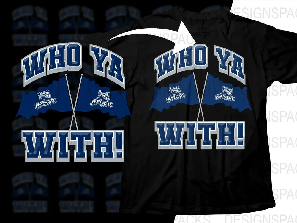 Black t-shirt with 'WHO YA WITH!' design, Penn State flags, and bold blue text for print-ready DTG/DTF bundles.