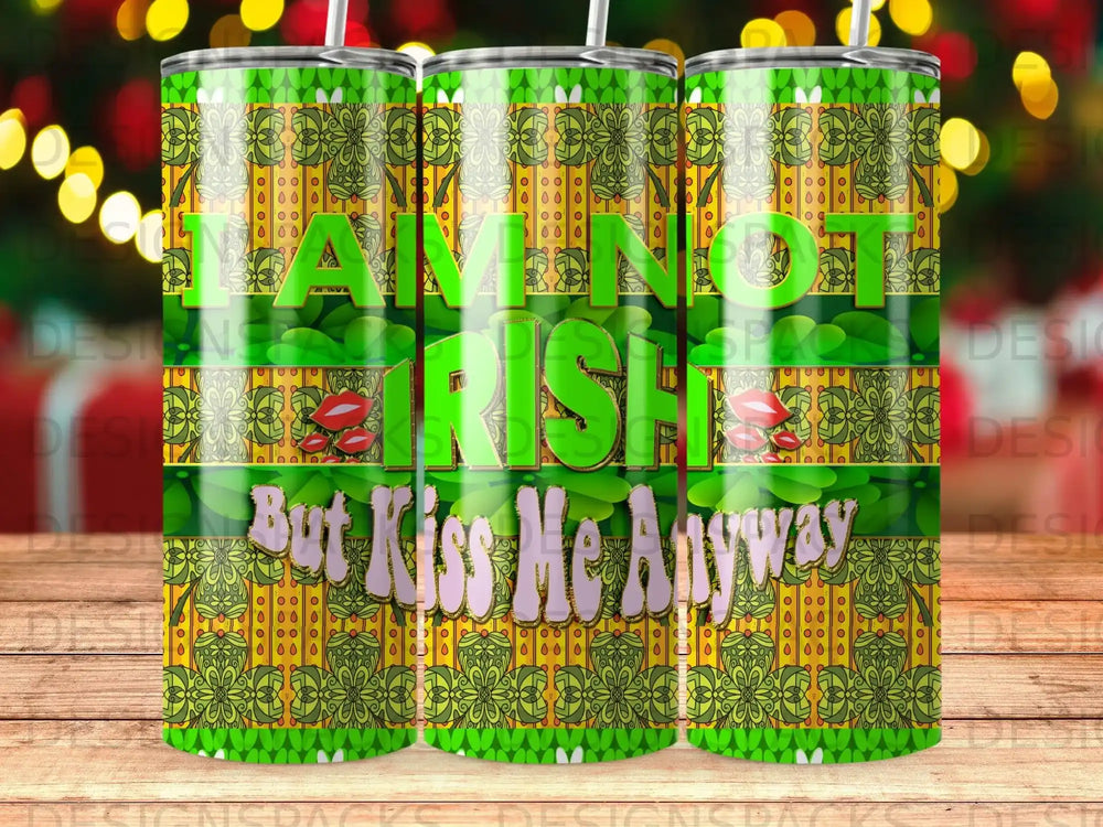 Green tumbler with "I Am Not Irish But Kiss Me Anyway" text.