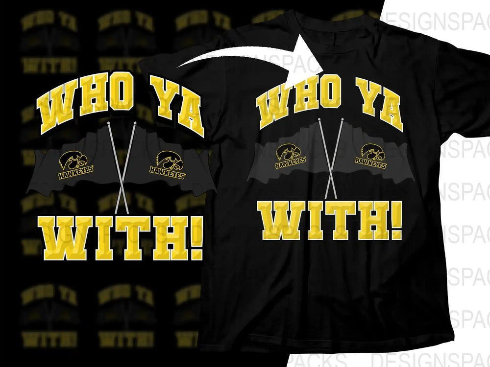 Black t-shirt with 'WHO YA WITH!' in yellow, featuring Hawkeyes flags design for print-ready use.