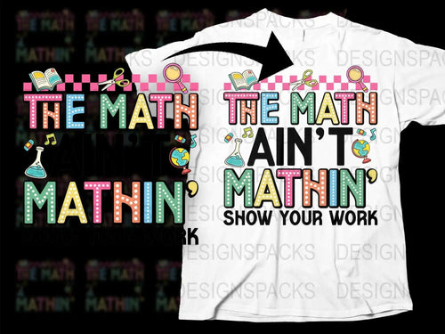 Colorful Math Teacher T-Shirt, Funny Math Ain't Mathin' Quote, Show Your Work, Educational Tee, Unisex Gift for Teachers