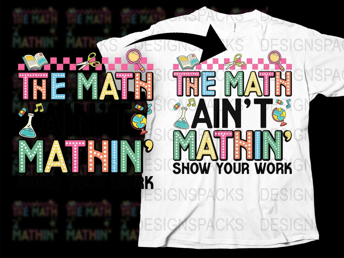 Colorful Math Teacher T-Shirt, Funny Math Ain't Mathin' Quote, Show Your Work, Educational Tee, Unisex Gift for Teachers