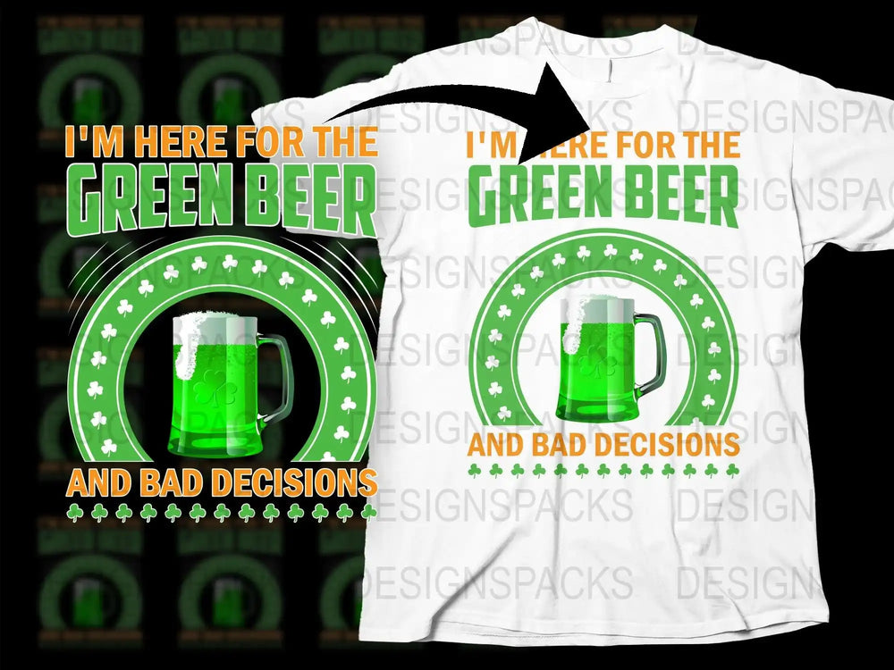 St. Patrick's Day t-shirt design with green beer mug and shamrocks, 'I'm here for the green beer and bad decisions'