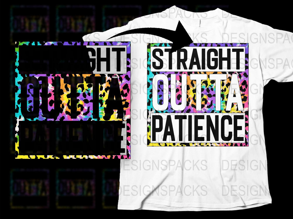 Straight Outta Patience T-Shirt, Colorful Slogan Tee, Funny Graphic Shirt, Unisex Fashion Top
