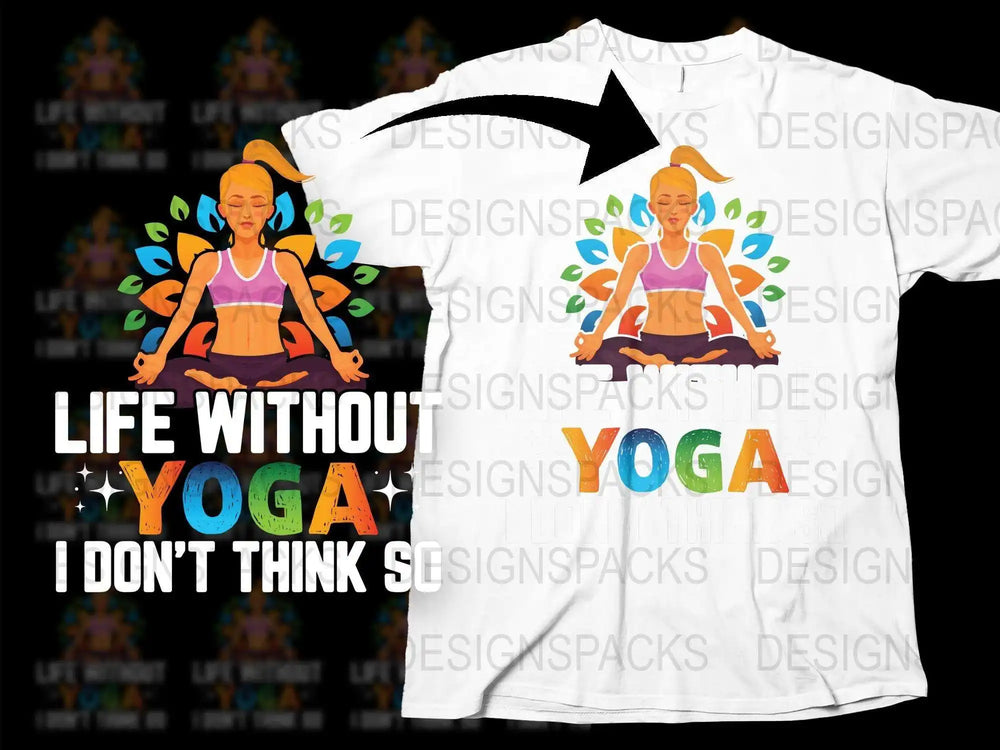 Colorful Yoga Meditation T-Shirt, Life Without Yoga Quote, Spiritual Gift, Women's Yoga Wear, Breathable Fitness Apparel, Vibrant Design