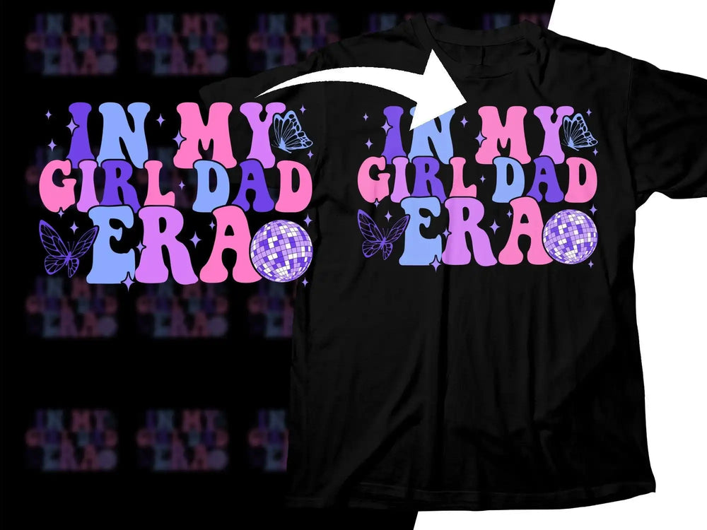 Black t-shirt with 'In My Girl Dad Era' design, colorful text, butterflies, and disco ball