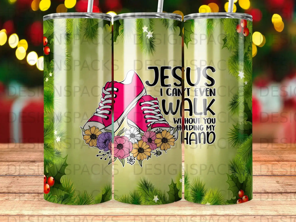 Tumbler with pink sneakers and floral wreath, text reads "Jesus I Can't Even Walk Without You Holding My Hand."
