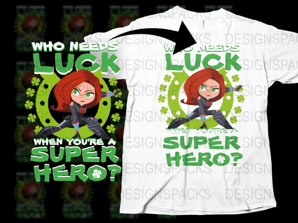 Superhero t-shirt design with 'Who Needs Luck When You're a Super Hero?' and shamrocks