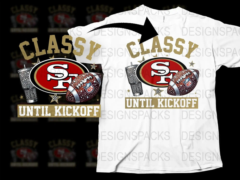 Classy Until Kickoff San Francisco 49ers t-shirt design with football and tumbler graphic