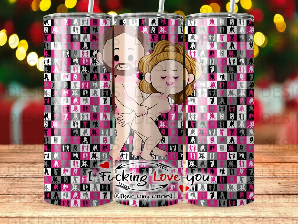 Tumbler with couple embracing and "I Fucking Love you (Either way works)" text.