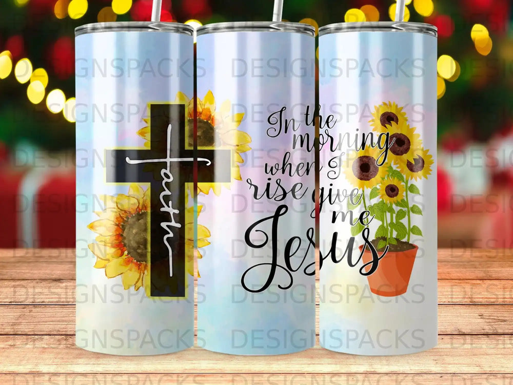 Tall tumbler with "Faith, rise and give me Jesus" and sunflowers.