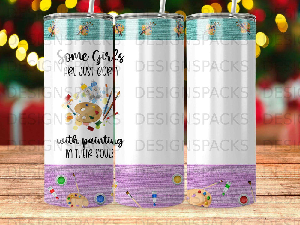 Tumbler with "Some Girls Are Just Born With Painting In Their Souls" and paint supplies.