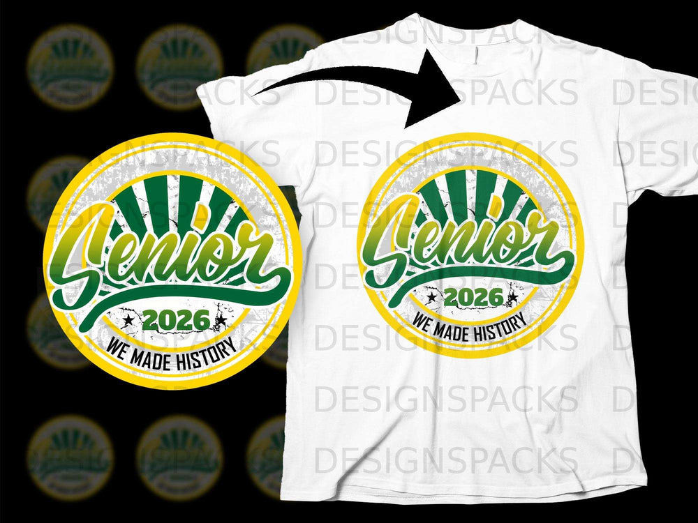 Senior 2026 graphic with "We Made History" text on white t-shirt.