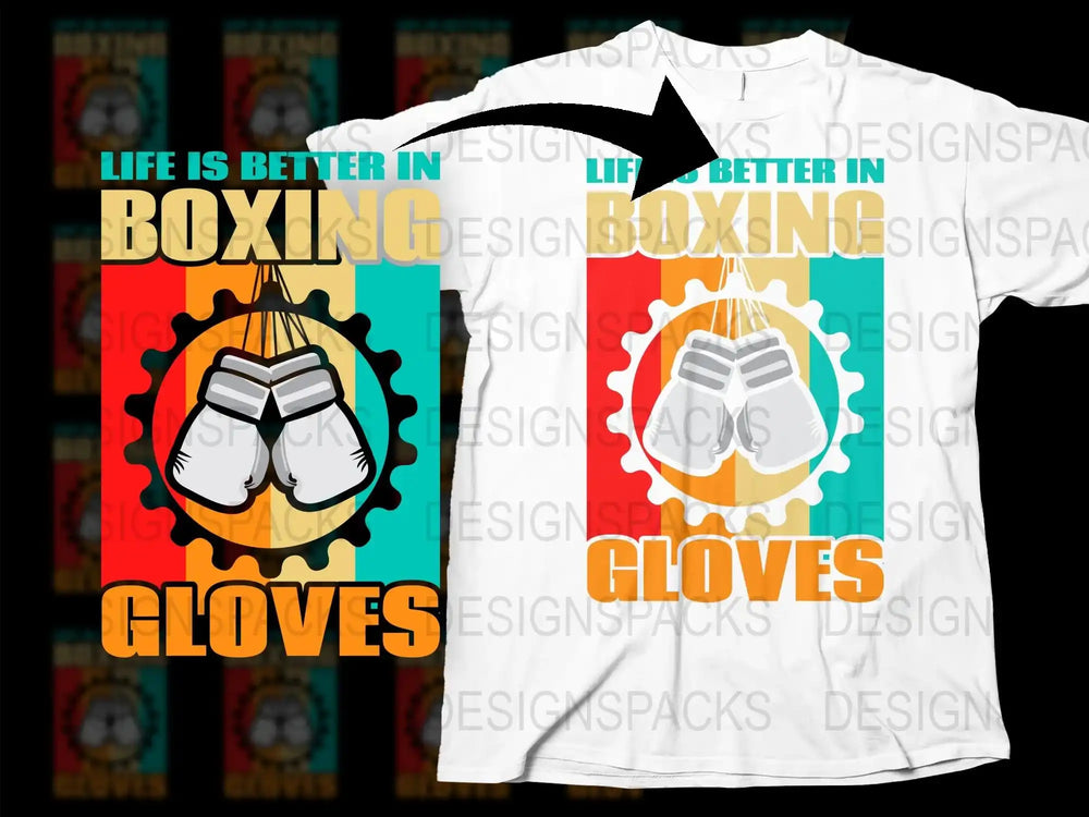 Colorful Boxing Gloves T-Shirt, Life Is Better In Boxing Quote, Graphic Tee for Sports Enthusiasts