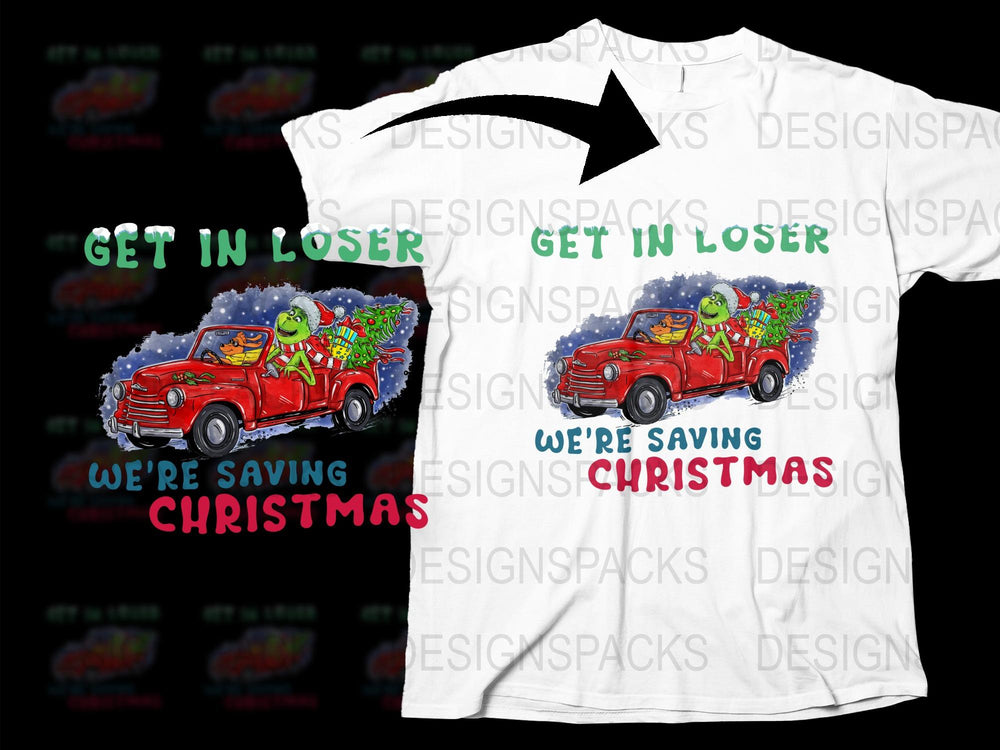 Get In Loser We're Saving Christmas T-Shirt, Funny Holiday Tee, Festive Red Truck Shirt, Novelty Christmas Gift Idea for Friends and Family