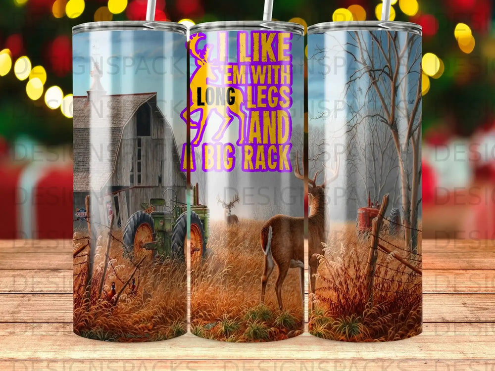 Tumbler with deer, tractor, barn, and "I like them with long legs and a big rack" text.