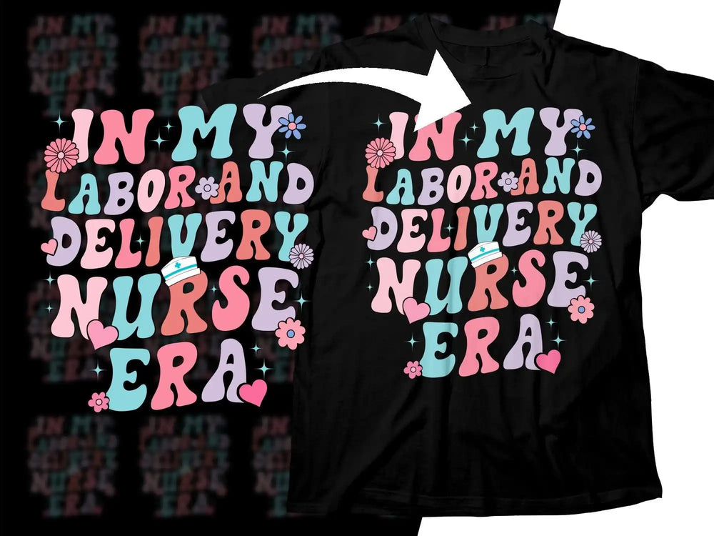 In My Labor and Delivery Nurse Era t-shirt design with colorful text, flowers, and hearts
