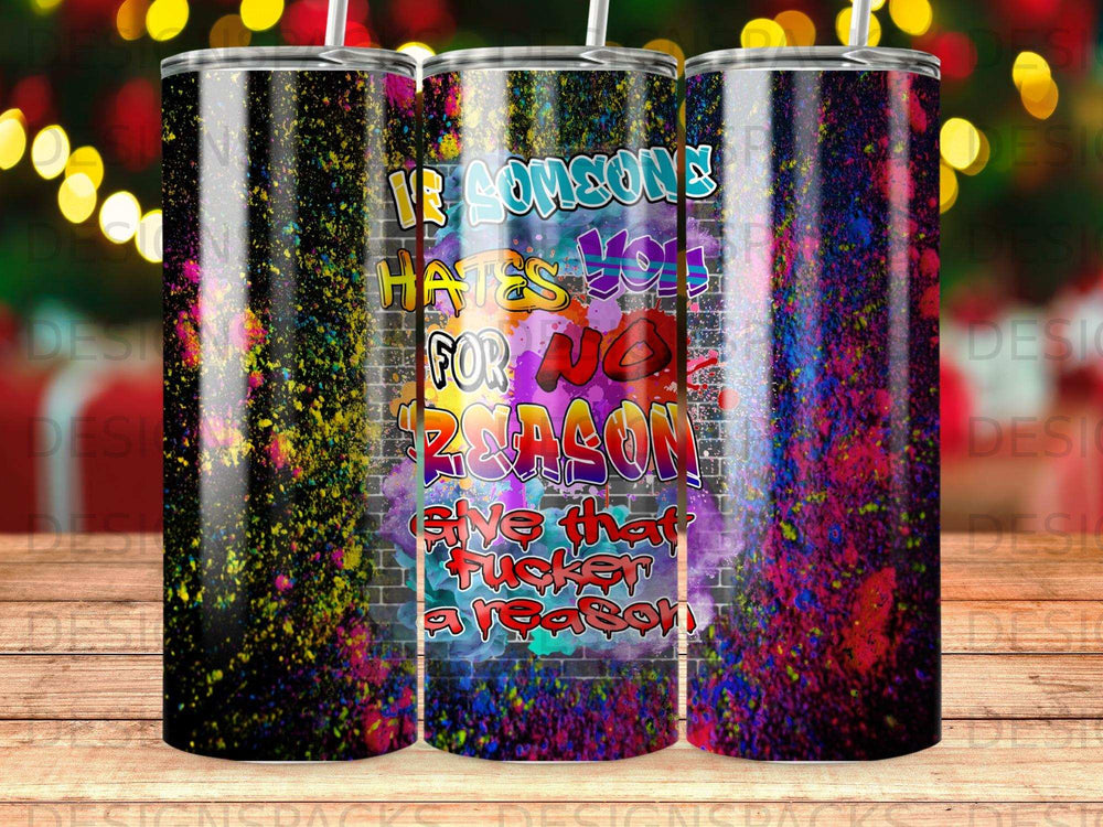 Tumbler with graffiti-style text "If someone hates you for no reason, give that motherfucker a reason."