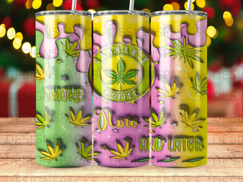 3 cannabis themed tumblers, one with "Now" and another with "And Later" text.