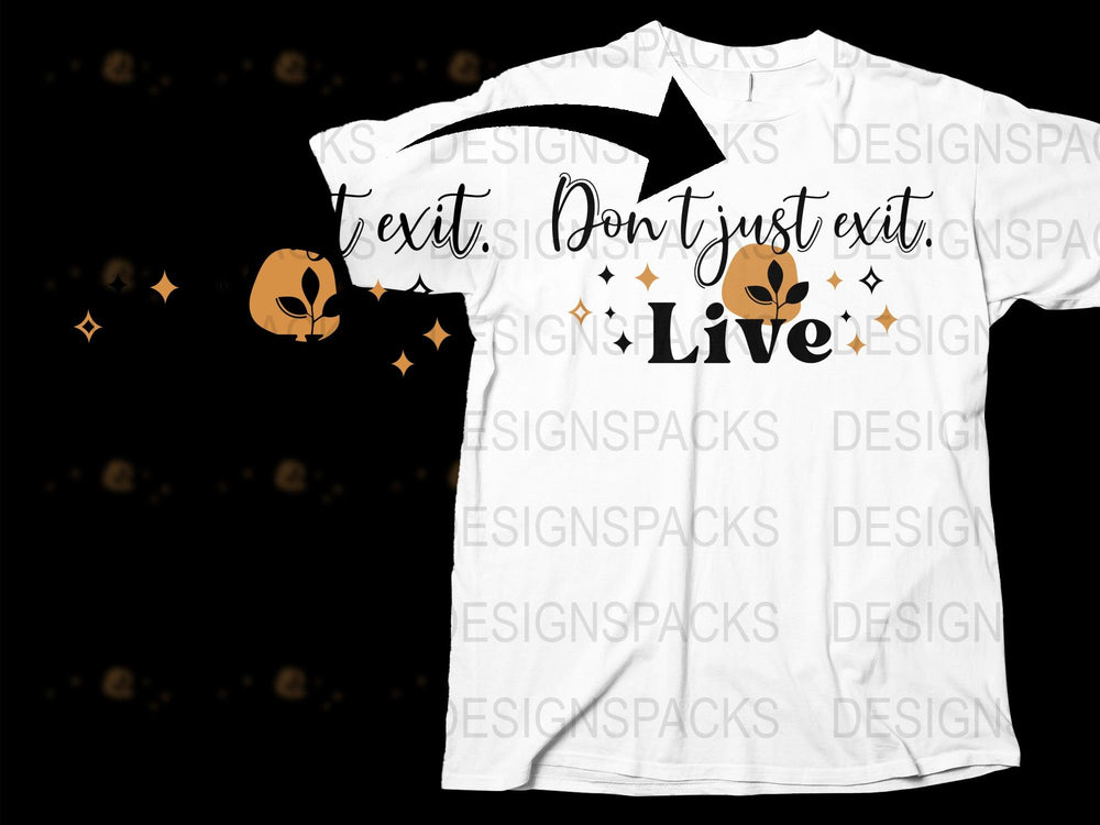 Inspirational Quote T-Shirt 'Don't Just Exist, Live' Motivational Tee with Arrow and Floral Design
