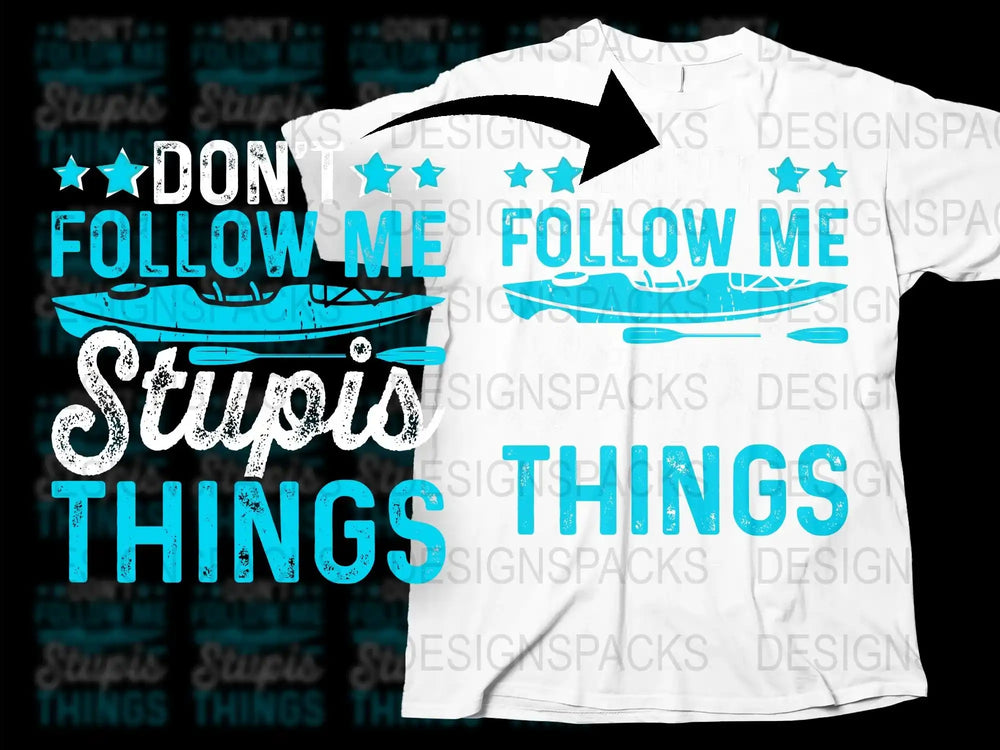Funny Kayak T-Shirt, Don't Follow Me I Do Stupid Things, Paddling Tee, Adventure Kayak Shirt, Unisex Water Sports Apparel, Gift for Kayakers