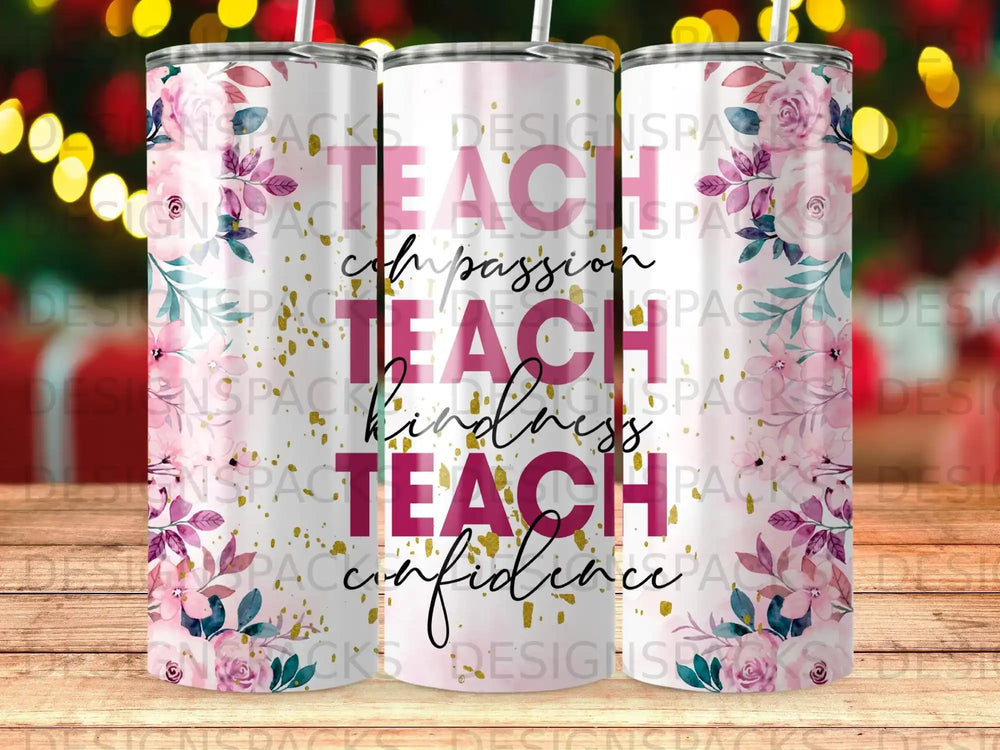 Tumbler with "Teach compassion, kindness, confidence" text and floral accents.