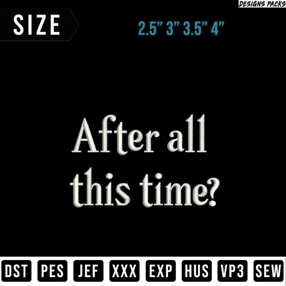Embroidery design for "After all this time?" in multiple file formats.