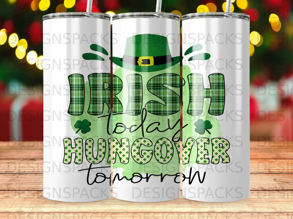 Shamrock and plaid "Irish Today Hungover Tomorrow" text on tumblers.