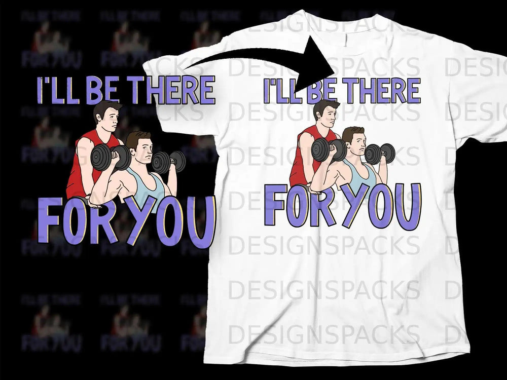 I'll Be There For You Workout Partner T-Shirt