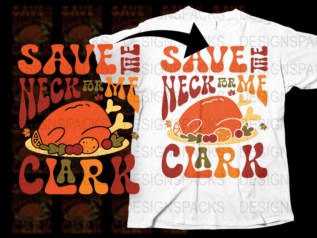 Thanksgiving T-Shirt 'Save the Neck for Me Clark' Funny Holiday Shirt with Turkey Graphic