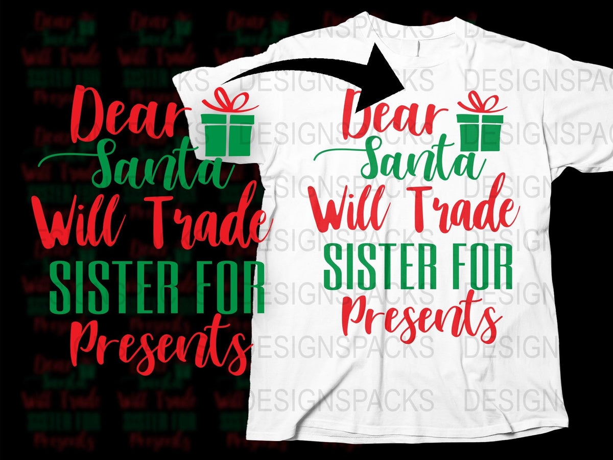 Dear Santa Will Trade Sister for Presents Funny Christmas T-Shirt, Holiday Gift Idea, Festive Family Tees, Unique Xmas Apparel