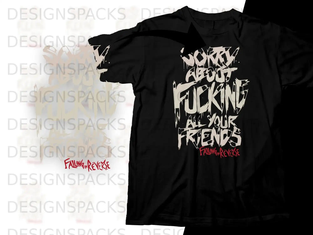 Black t-shirt with "worry about fucking all your friends" and Falling In Reverse logo.