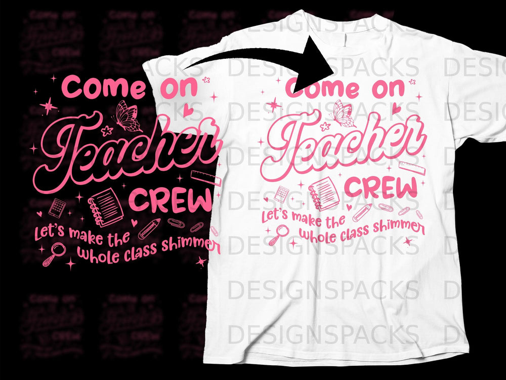 Pink graphic on white t-shirt: "Come on Teacher Crew. Let's make the whole class shimmer."