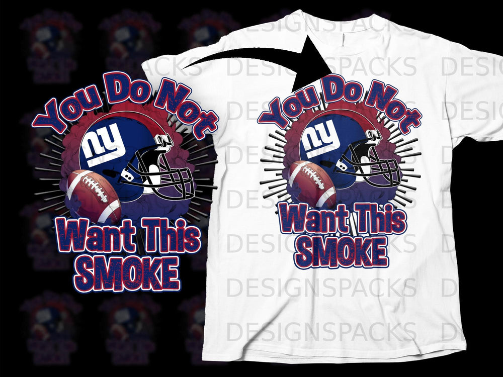 New York Giants helmet, football, and "You Do Not Want This Smoke" text.