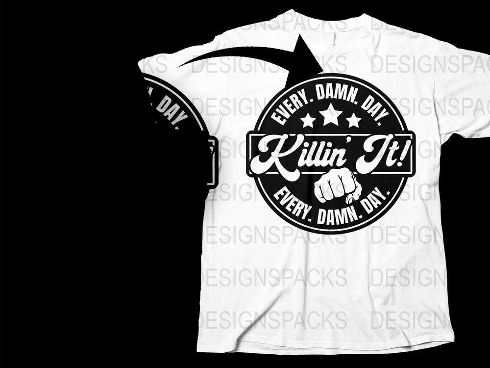 Killin It Every Damn Day T-Shirt, Motivational Quote Shirt, Black and White Graphic Tee, Inspirational Clothing, Casual Unisex Apparel