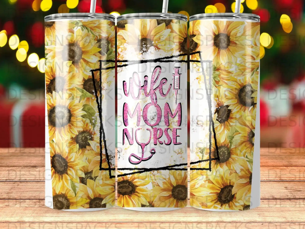 Sunflower tumbler with "Wife Mom Nurse" text and syringe graphic.