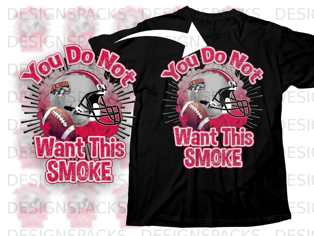 Black t-shirt with a graphic of a football helmet, two footballs, and text that reads "You Do Not Want This SMOKE".