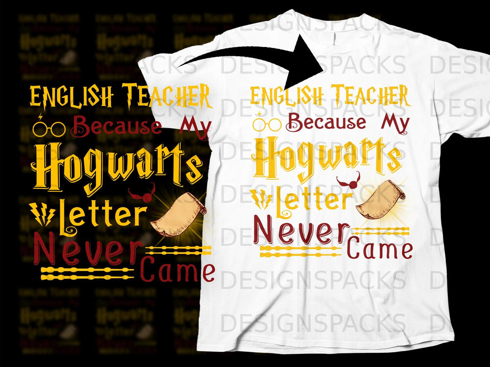 English teacher because my Hogwarts letter never came design.