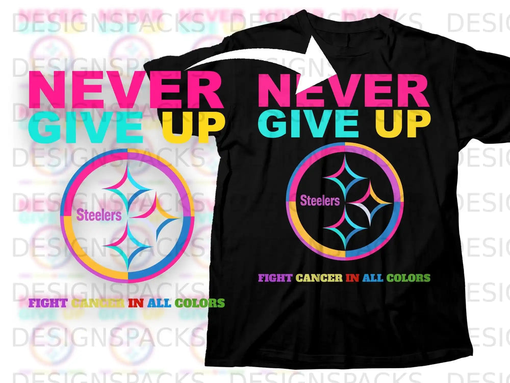 NEVER NEVER GIVE UP Steelers FIGHT CANCER IN ALL COLORS product type