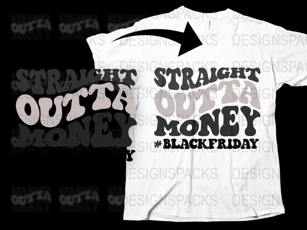 Straight Outta Money Black Friday T-Shirt, Funny Holiday Shopping Tee, Gift Idea