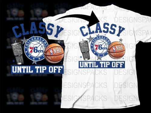 Philadelphia 76ers NBA T-Shirt, Classy Until Tip Off Basketball Fan Apparel, Sports Graphic Tee