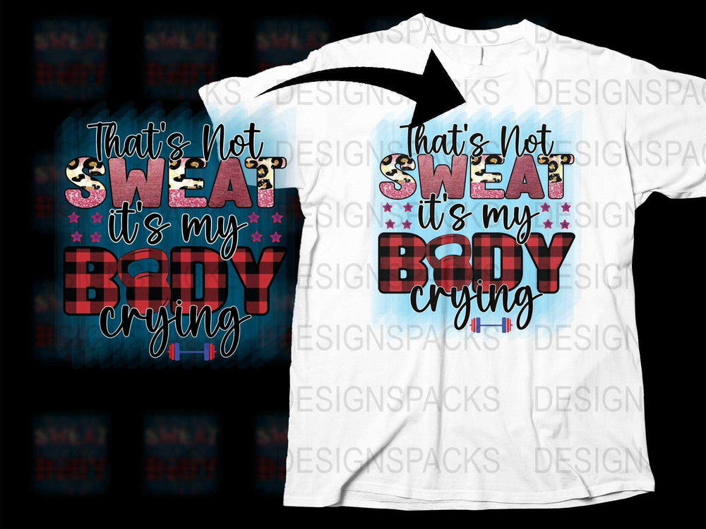 'That's Not Sweat It's My Body Crying' Funny Gym T-Shirt, Fitness Tee, Workout Shirt, Motivational Exercise Apparel for Men and Women