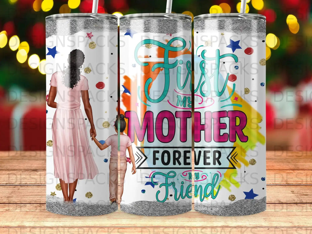 Tumbler design "First My Mother Forever My Friend" with floral accents.