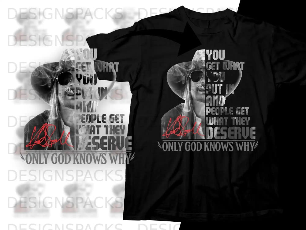 Black t-shirt with graphic of a person wearing sunglasses and hat, text says "You get what you put in. People get what they deserve. Only God knows why."