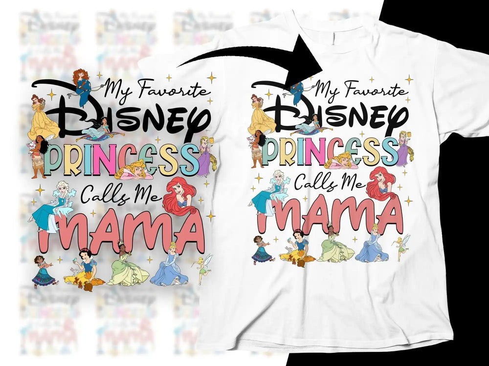 Disney Princess 'My Favorite Princess Calls Me Mama' t-shirt design with colorful characters