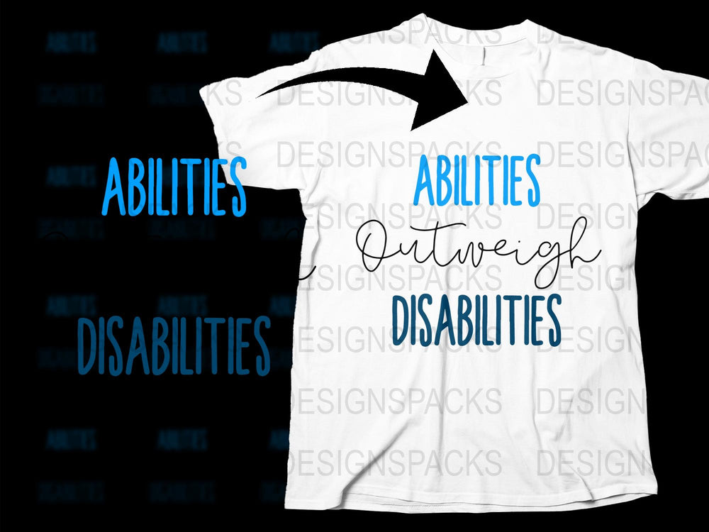 Inspirational Quote T-Shirt, Abilities Outweigh Disabilities, Motivational Tee, Unisex Graphic Shirt, Gift Idea, Casual Wear
