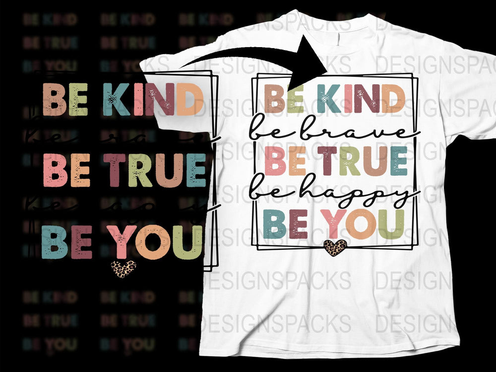 Be Kind Be True Be Happy Be You T-Shirt, Inspirational Quote Tee, Colorful Positive Message Shirt, Unisex Graphic Tee