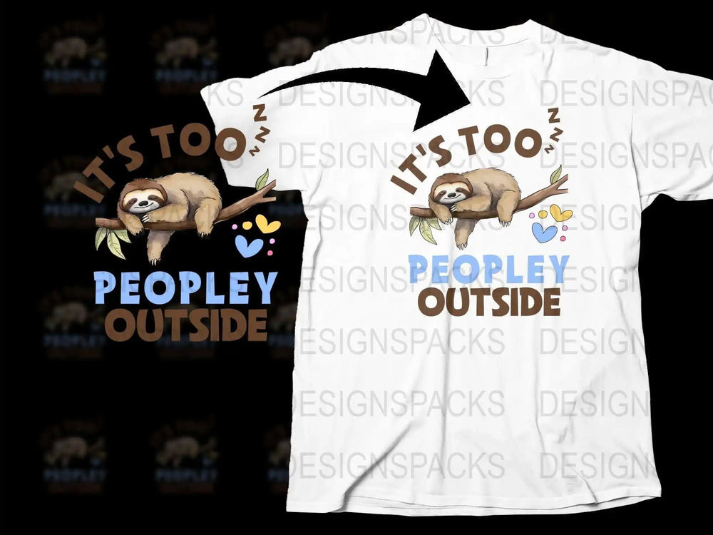 Funny Sloth T-Shirt, It's Too Peopley Outside Quote, Cute Animal Graphic Tee, Unisex Casual Shirt for Introverts